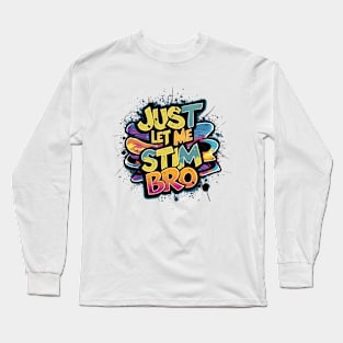 Just Let Me Stim Bro, Graffiti Design Long Sleeve T-Shirt